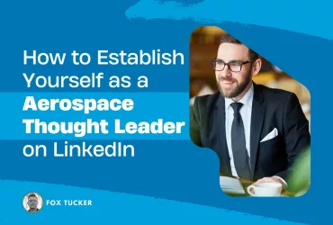 How to Become a Aerospace Thought Leader on LinkedIn by Fox Tucker