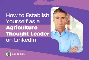 How to Become a Agriculture Thought Leader on LinkedIn by Fox Tucker