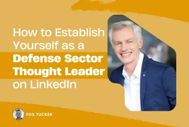 How to Become a Defense Sector Thought Leader on LinkedIn by Fox Tucker