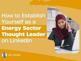 How to Become a Energy Sector Thought Leader on LinkedIn by Fox Tucker