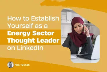 How to Become a Energy Sector Thought Leader on LinkedIn by Fox Tucker