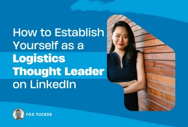 How to Become a Logistics Thought Leader on LinkedIn by Fox Tucker