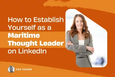 How to Become a Maritime Thought Leader on LinkedIn by Fox Tucker