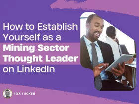 How to Become a Mining Sector Thought Leader on LinkedIn by Fox Tucker