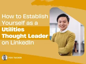 How to Become a Utilities Thought Leader on LinkedIn by Fox Tucker