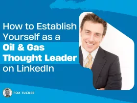 How to Become a oil gas Thought Leader on LinkedIn by Fox Tucker