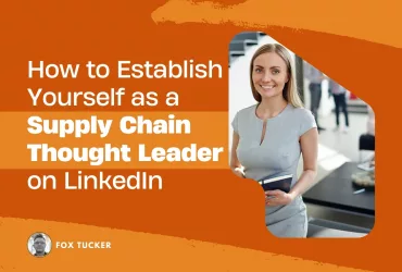 How to Become an Supply Chain Thought Leader on LinkedIn by Fox Tucker